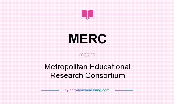 What does MERC mean? It stands for Metropolitan Educational Research Consortium