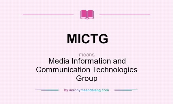 What does MICTG mean? It stands for Media Information and Communication Technologies Group