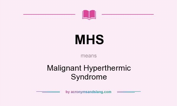 What does MHS mean? It stands for Malignant Hyperthermic Syndrome