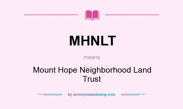 What does MHNLT mean? It stands for Mount Hope Neighborhood Land Trust