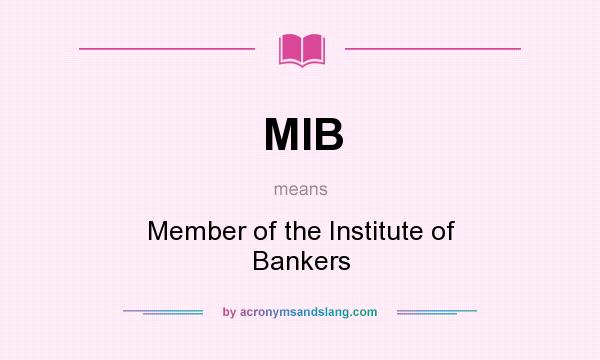 What does MIB mean? It stands for Member of the Institute of Bankers