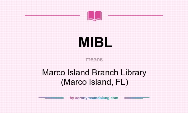What does MIBL mean? It stands for Marco Island Branch Library (Marco Island, FL)