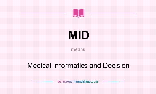 What does MID mean? It stands for Medical Informatics and Decision