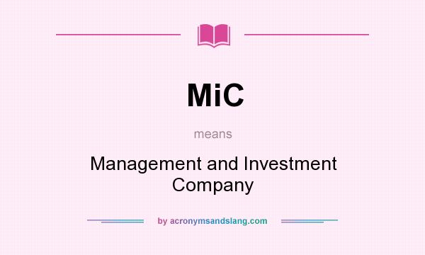 What does MiC mean? It stands for Management and Investment Company