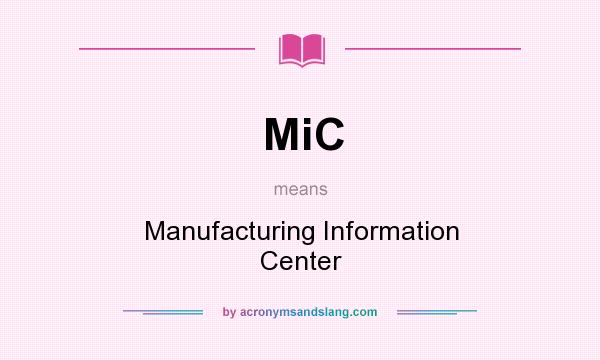 What does MiC mean? It stands for Manufacturing Information Center
