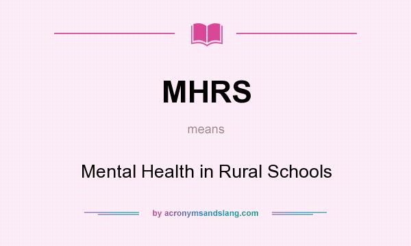 What does MHRS mean? It stands for Mental Health in Rural Schools