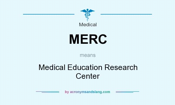 What does MERC mean? It stands for Medical Education Research Center
