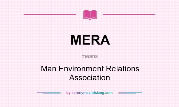 What does MERA mean? It stands for Man Environment Relations Association