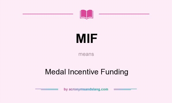 What does MIF mean? It stands for Medal Incentive Funding