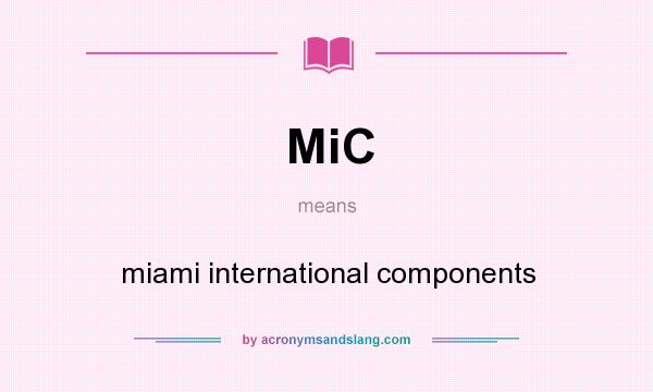 What does MiC mean? It stands for miami international components
