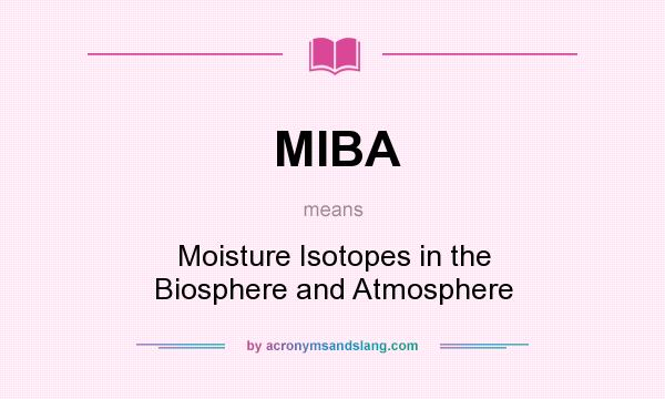 What does MIBA mean? It stands for Moisture Isotopes in the Biosphere and Atmosphere