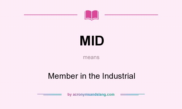 What does MID mean? It stands for Member in the Industrial