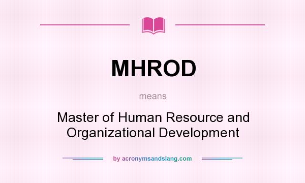What does MHROD mean? It stands for Master of Human Resource and Organizational Development