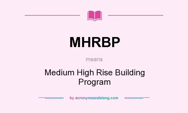 What does MHRBP mean? It stands for Medium High Rise Building Program