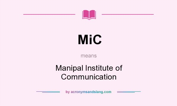 What does MiC mean? It stands for Manipal Institute of Communication