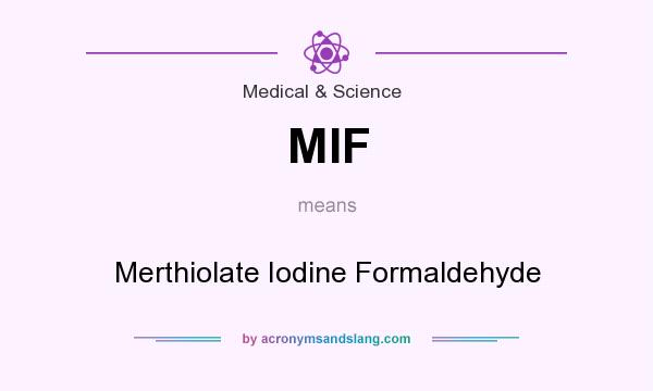 What does MIF mean? It stands for Merthiolate Iodine Formaldehyde