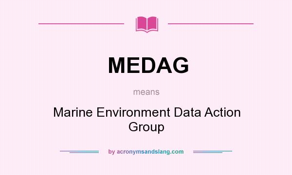 What does MEDAG mean? It stands for Marine Environment Data Action Group