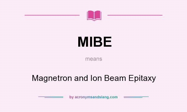 What does MIBE mean? It stands for Magnetron and Ion Beam Epitaxy
