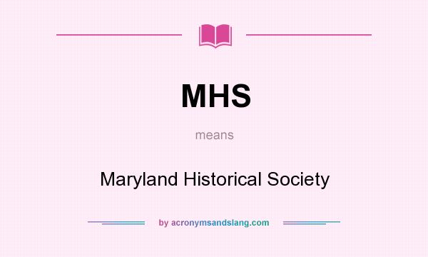 What does MHS mean? It stands for Maryland Historical Society