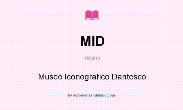 What does MID mean? It stands for Museo Iconografico Dantesco