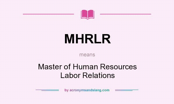 What does MHRLR mean? It stands for Master of Human Resources Labor Relations