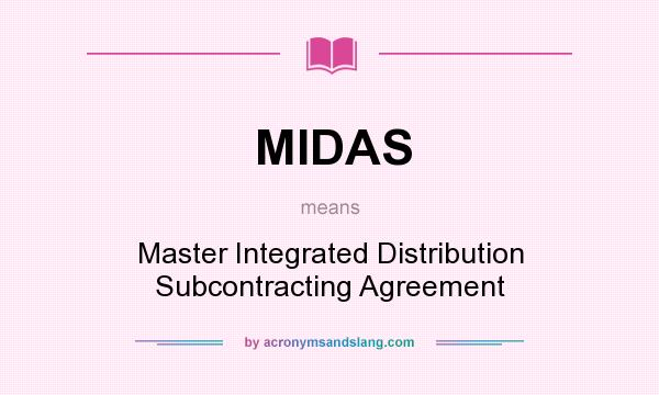 What does MIDAS mean? It stands for Master Integrated Distribution Subcontracting Agreement