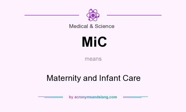 What does MiC mean? It stands for Maternity and Infant Care