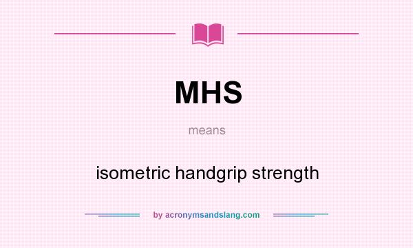 What does MHS mean? It stands for isometric handgrip strength