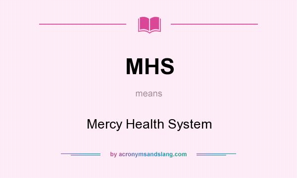 What does MHS mean? It stands for Mercy Health System
