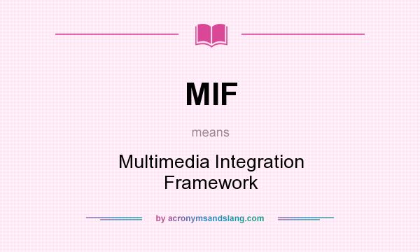 What does MIF mean? It stands for Multimedia Integration Framework
