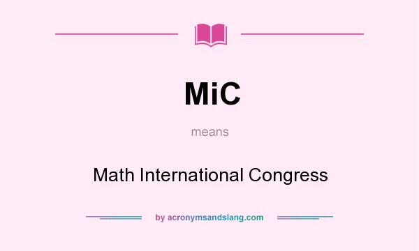 What does MiC mean? It stands for Math International Congress