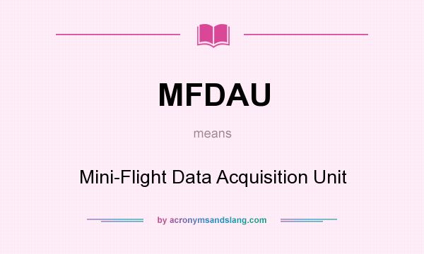 What does MFDAU mean? It stands for Mini-Flight Data Acquisition Unit