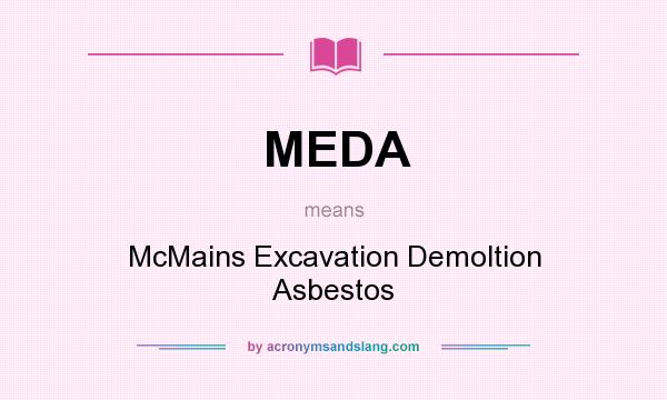 What does MEDA mean? It stands for McMains Excavation Demoltion Asbestos
