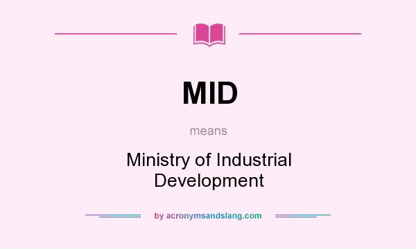 What does MID mean? It stands for Ministry of Industrial Development