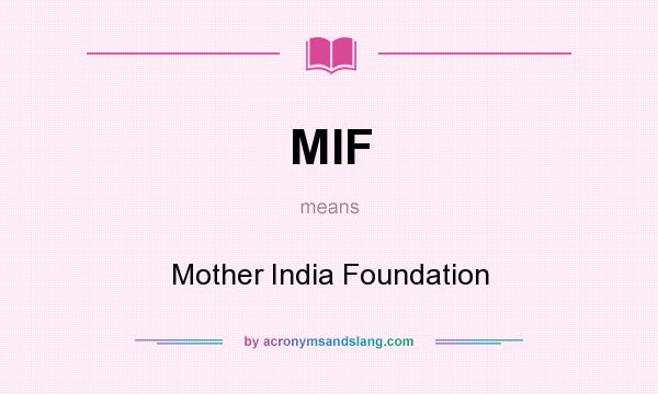 What does MIF mean? It stands for Mother India Foundation