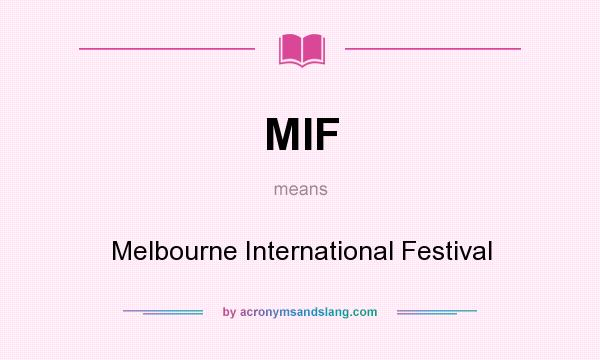 What does MIF mean? It stands for Melbourne International Festival