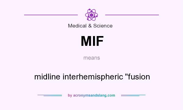 What does MIF mean? It stands for midline interhemispheric fusion