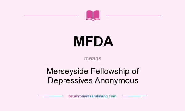 What does MFDA mean? It stands for Merseyside Fellowship of Depressives Anonymous