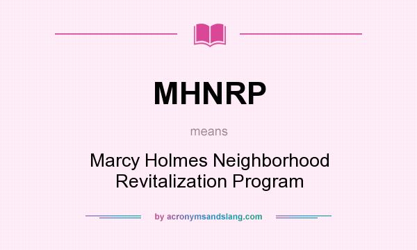 What does MHNRP mean? It stands for Marcy Holmes Neighborhood Revitalization Program