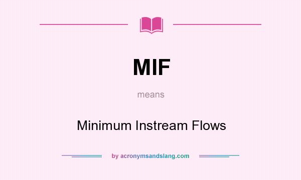 What does MIF mean? It stands for Minimum Instream Flows