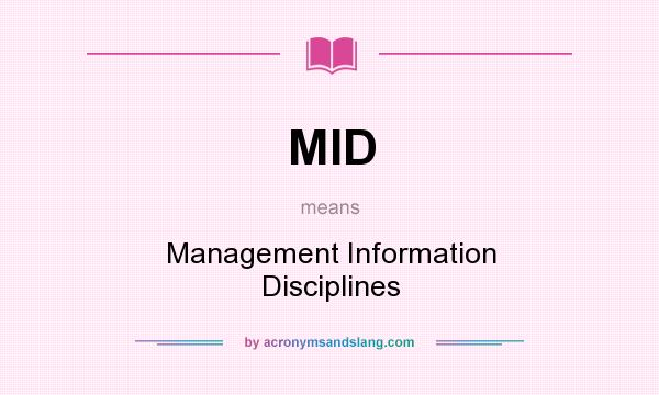 What does MID mean? It stands for Management Information Disciplines