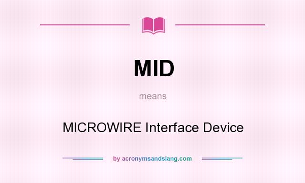 What does MID mean? It stands for MICROWIRE Interface Device