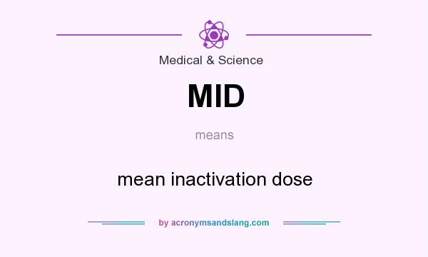 What does MID mean? It stands for mean inactivation dose