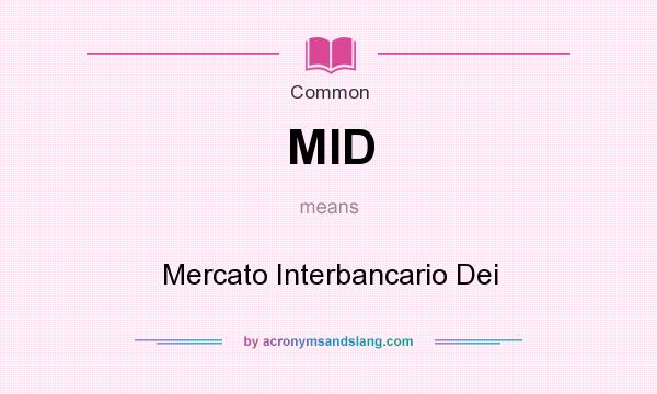 What does MID mean? It stands for Mercato Interbancario Dei