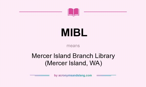 What does MIBL mean? It stands for Mercer Island Branch Library (Mercer Island, WA)
