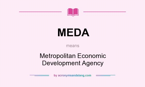 What does MEDA mean? It stands for Metropolitan Economic Development Agency