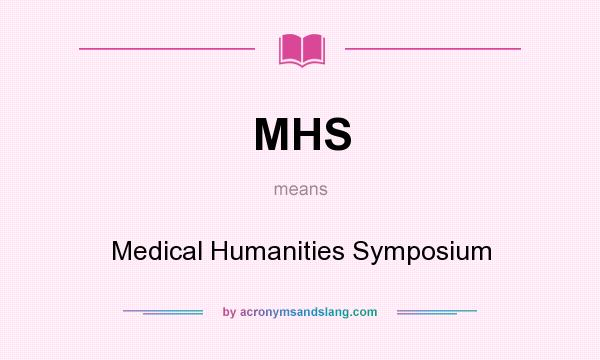 What does MHS mean? It stands for Medical Humanities Symposium