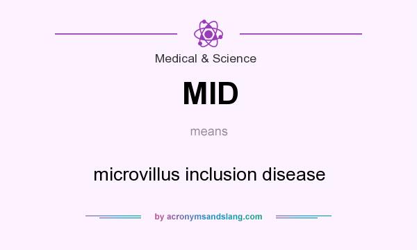What does MID mean? It stands for microvillus inclusion disease