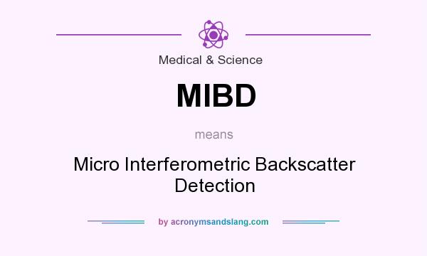 What does MIBD mean? It stands for Micro Interferometric Backscatter Detection