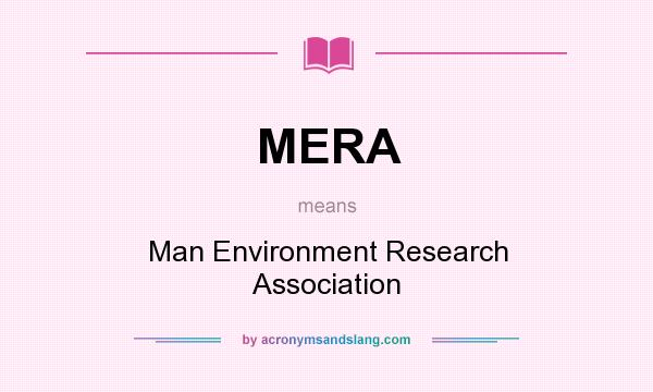 What does MERA mean? It stands for Man Environment Research Association